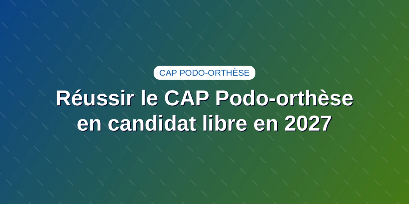 Couverture : Réussir le CAP Podo-orthèse en candidat libre en 2027