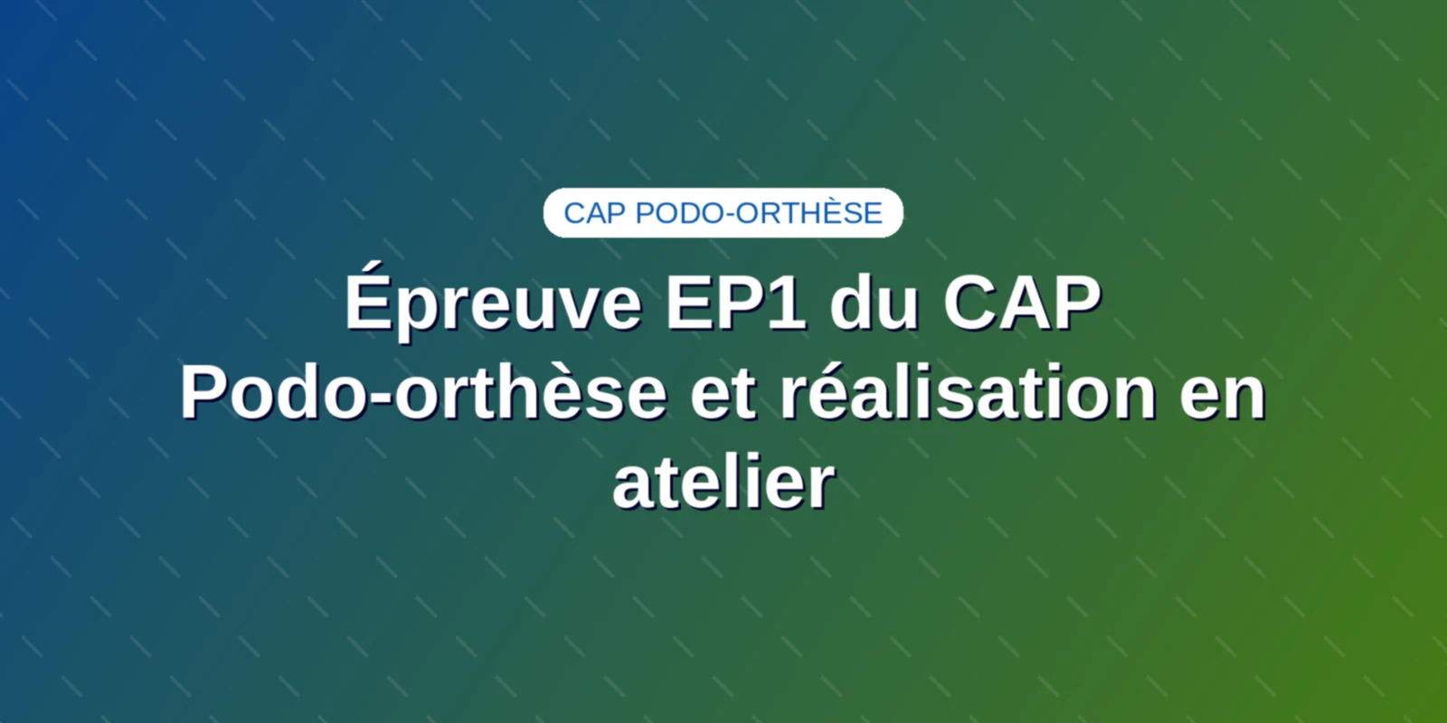 Couverture : Épreuve EP1 du CAP Podo-orthèse et réalisation en atelier