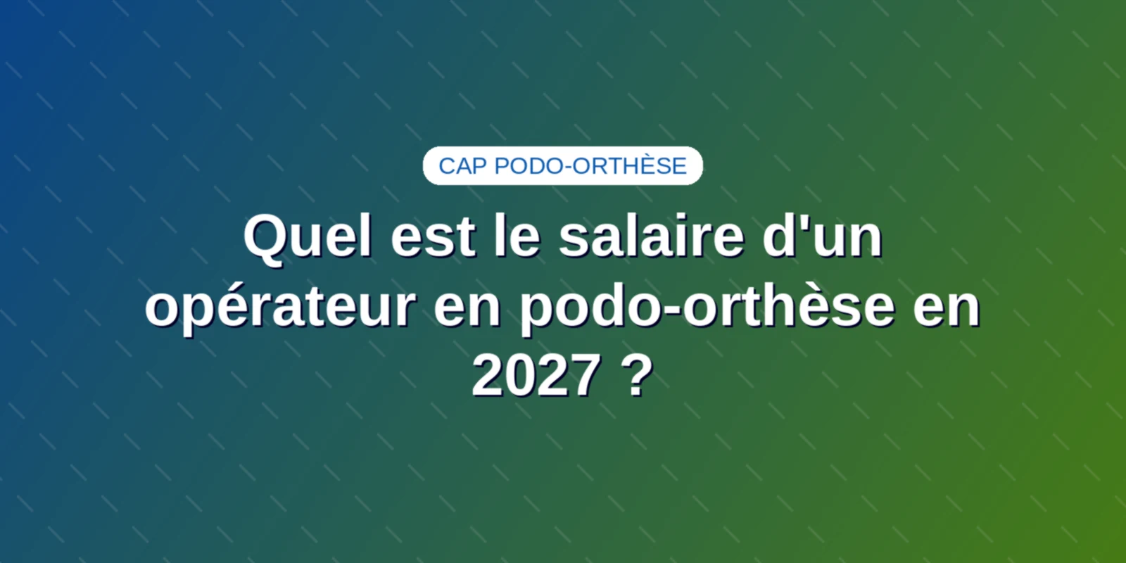 Quel est le salaire d'un opérateur en podo-orthèse en 2027 ?